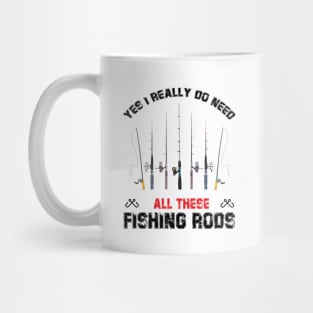 Funny Yes I Really Do Need All These Fishing Rods Lovers Mug